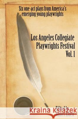 The Los Angeles Collegiate Playwrights Festival Volume 1 Covi Loveridge Brannan Sean Dunnington Gillian Gurney 9780692139004