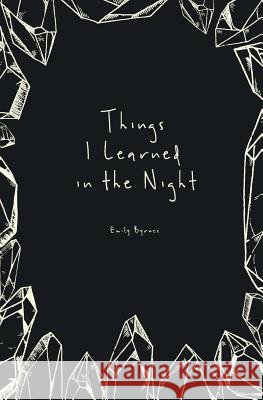 Things I Learned in the Night Emily Byrnes 9780692139837