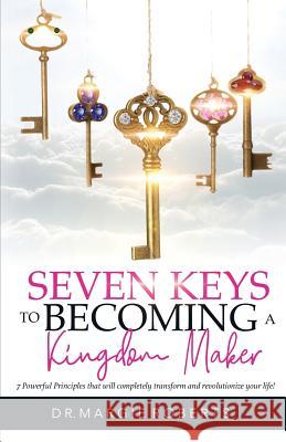 7 Keys to Becoming A Kingdom Maker Roberts, Margie 9780692140611 Kingdom Makers