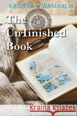 The UnFinished Book: Some of the greater things in life are unseen Wambach, Kristen 9780692141984