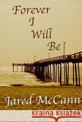 Forever I Will Be Jared McCann 9780692142646 Jdm Books