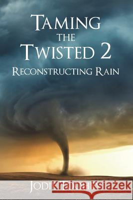 Taming the Twisted 2 Reconstructing Rain (Large Print) Toohey, Jodie 9780692142950 Wordsy Woman Press