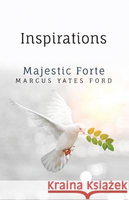 Inspirations: Majestic Forte Marcus Yates Ford 9780692143292 Majestic Forte