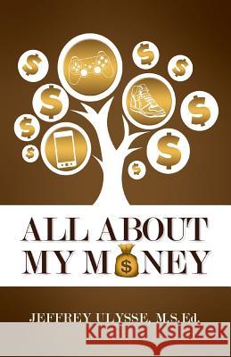 All About My Money Ulysse, Jeffrey 9780692144138 Ju Consultants LLC