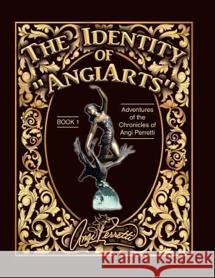 The Identity of AngiArts: A Muse for Artistic Inspiration Perretti, Angi 9780692144268 Angi Perretti