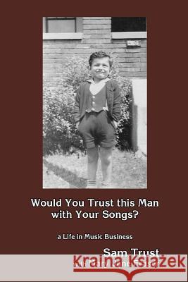 Would You Trust this Man with Your Songs?: A Life in Music Business Fraser, Mary Jane 9780692144442 Trust Music Management