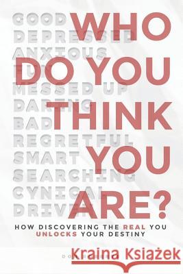 Who Do You Think You Are?: How Discovering the Real You Unlocks Your Destiny Don Roberts 9780692144640 Don Roberts