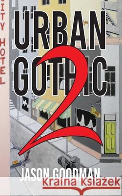 Urban Gothic 2 Jason P. Goodman 9780692144978 Alchemy Studio, Inc-Fine Literary Works