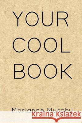 Your Cool Book Marianne Murphy 9780692146125 Marianne Murphy