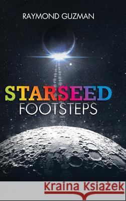 Starseed Footsteps Raymond Guzman 9780692146132