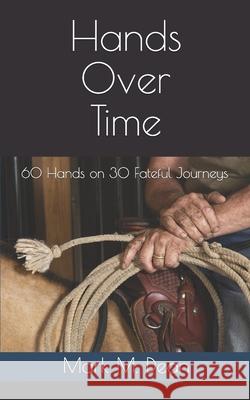 Hands Over Time: 60 Hands on 30 Fateful Journeys Dean, Mark M. 9780692146460