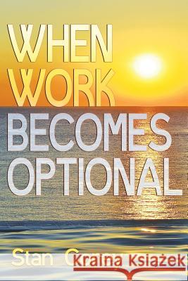 When Work Becomes Optional Stan Corey 9780692147528
