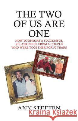 The Two of Us are One: How to Ensure a Successful Relationship from a Couple Who Were Together for 50 Years Steffen, Ann 9780692148266