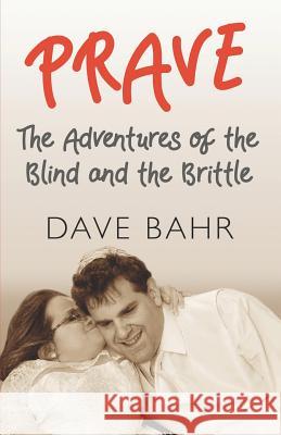 Prave: The Adventures of the Blind and the Brittle Dave Bahr 9780692149546 Bowstring Press