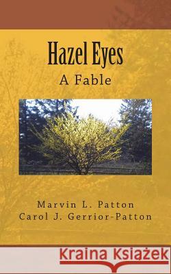 Hazel Eyes - A Fable Marvin L. Patton Carol J. Gerrior-Patton 9780692150184