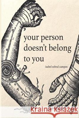 Your Person Doesn't Belong To You Campos, Isabel Sobral 9780692150290 Vegetarian Alcoholic Press