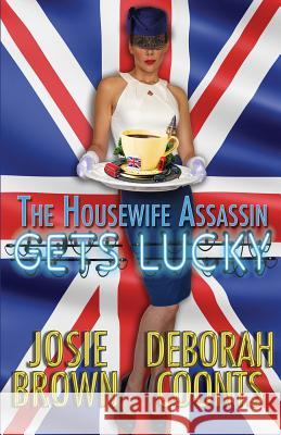 The Housewife Assassin Gets Lucky Josie Brown, Deborah Coonts 9780692150924 Signal Press