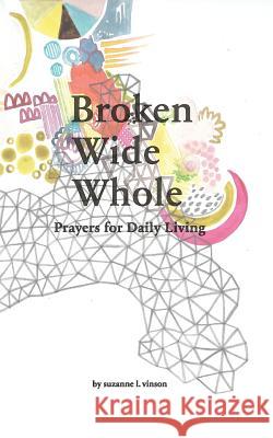 Broken Wide Whole: Prayers for Daily Living Suzanne L Vinson Llewellyn Hensley  9780692151051 Silver Tree Art by Suzanne L. Vinson, LLC