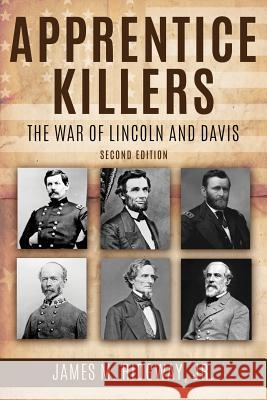 Apprentice Killers: The War of Lincoln and Davis James M. Ridgway 9780692151600