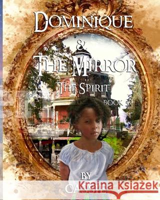 Dominique and the Mirror Book 5 The Spirit: The Spirit Amakubukuro Brown Cassie 9780692151631 Cassie's Stories