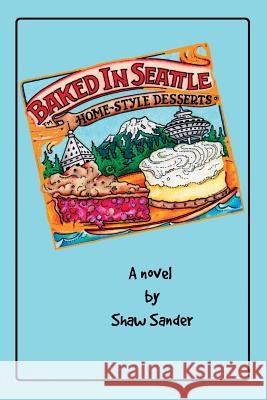 Baked in Seattle Shaw E. Sander Leslie Lepere 9780692152874 Shaw Sander