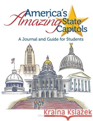 America's Amazing State Capitols: A Journal and Guide for Students Ellen Stanton 9780692153888 Ellen Stanton