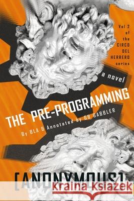 The Pre-programming B L A, G B Gabbler, Anonymous 9780692157190 S.O.B. Publishing
