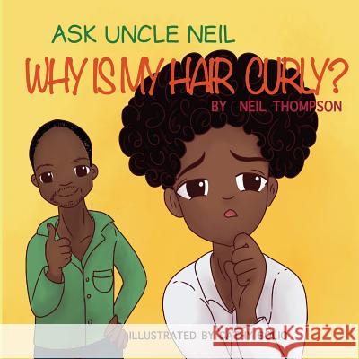 Ask Uncle Neil: Why is my hair curly? Neil Thompson, Cathy Bolio 9780692157275