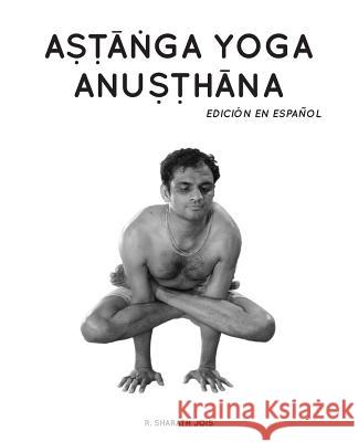 Astanga Yoga Anusthana: Edición en español R Sharath Jois, Antonella Accinelli 9780692157510