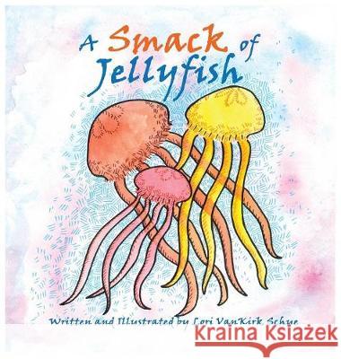 A Smack of Jellyfish Lori Vankir Lori Vankir 9780692157992 Lori Vankirk Schue