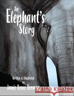 An Elephant's Story Jamie Renee Heraver 9780692158302 Jamie Heraver