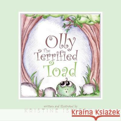 Olly The Terrified Toad; Special Edition Iskierka, Kristine 9780692158524 Kristine Iskierka