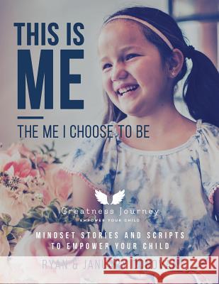 This Is Me, The Me I Choose To Be: Mindset Stories and Scripts to Empower your Child Donovan, Ryan 9780692159057