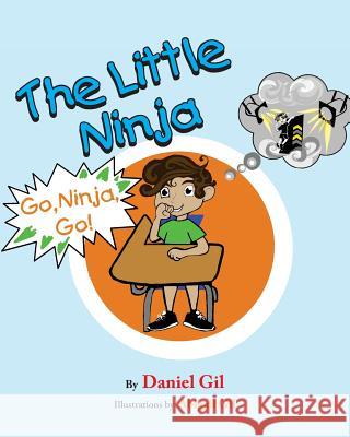 The Little Ninja: Go Ninja Go Daniel Gil Abigail Gil 9780692159392 Daniel Gil