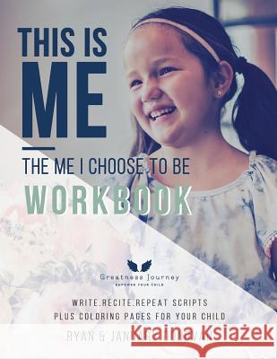 This Is Me, The Me I Choose To Be Workbook: Write. Recite. Repeat Scripts Plus Coloring Pages For Your Child Donovan, Ryan 9780692159781
