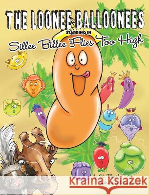 The Loonee Balloonees Starring in Sillee Billee Flies Too High U. Burch Lisa Bohart 9780692160725 Gertrude Publishing