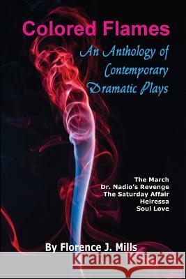Colored Flames: An Anthology of Contemporary Dramatic Plays Florence J. Mills 9780692161548 Florence Mills Production