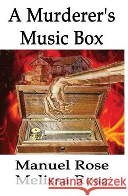 A Murderer's Music Box Manuel Rose Melissa Rose 9780692161708 Mmrproductions.com