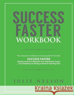 Success Faster Workbook: The Companion Workbook & Study Guide to the Book SUCCESS FASTER Nelson, Julie 9780692162750 Nelson Project
