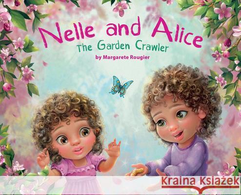 Nelle and Alice: The Garden Crawler Margarete Rougier 9780692164501