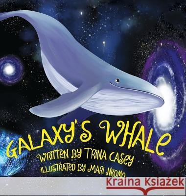 Galaxy's Whale Trina Casey 9780692164846 This Real Life Books