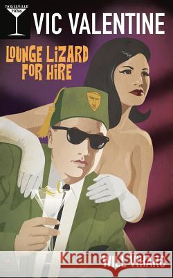 Vic Valentine: Lounge Lizard For Hire Viharo, Will 9780692164853 Thrillville Press