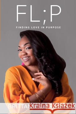 Fl;p: Finding Love In Purpose Brooks, Brittany 9780692165171 Brittany N. Brooks