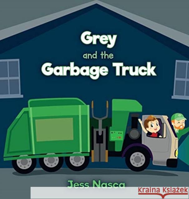 Grey and the Garbage Truck Jess Nasca 9780692165720 Jess Nasca