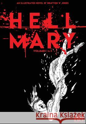 Hell Mary Volumes I&II Jones, Drayton W. 9780692165966 Jones Creation