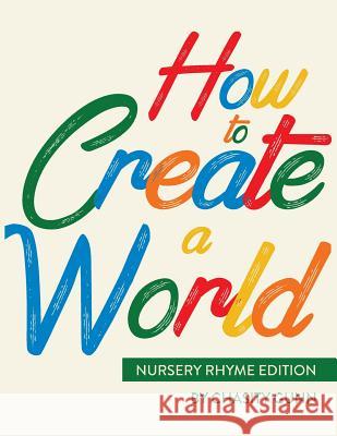 How to Create a World: Nursery Rhyme Edition Chasity a. Gunn 9780692166093 Chasity Gunn