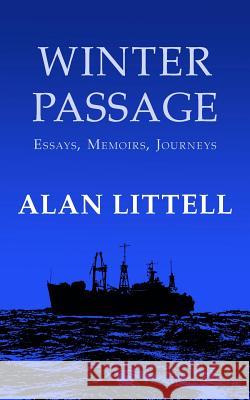 Winter Passage: Essays, Memoirs, Journeys Alan Littell 9780692166246