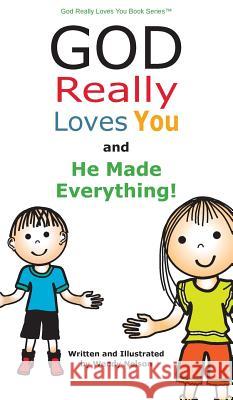 God Really Loves You and He Made Everything! Wendy L. Nelson 9780692167380