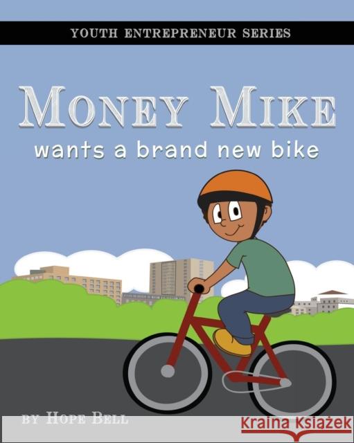 Money Mike Wants a Brand New Bike Hope Bell Hope Bell Mariah Bell 9780692167519 Hope Belle LLC