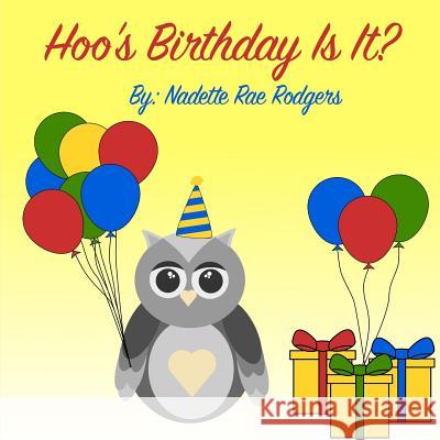 Hoo's Birthday Is It? Nadette Rae Rodgers 9780692167571 Nadette Rae Rodgers